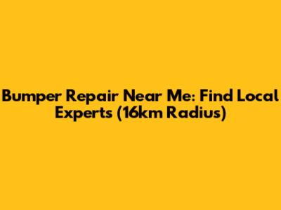Bumper Repair Near Me: Find Local Experts (16km Radius)
