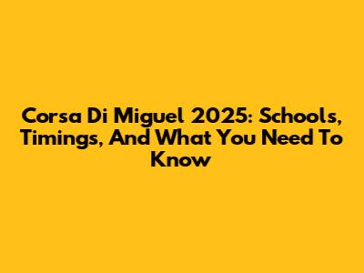Corsa Di Miguel 2025: Schools, Timings, And What You Need To Know