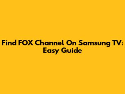 Find FOX Channel On Samsung TV: Easy Guide