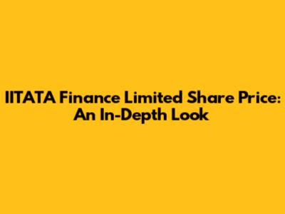 IITATA Finance Limited Share Price: An In-Depth Look