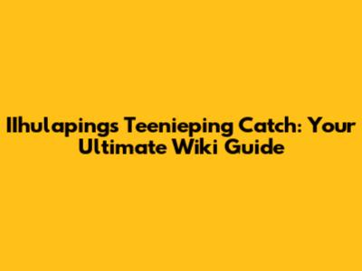 IIhulaping's Teenieping Catch: Your Ultimate Wiki Guide