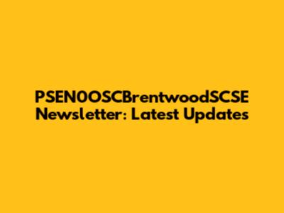 PSEN0OSCBrentwoodSCSE Newsletter: Latest Updates