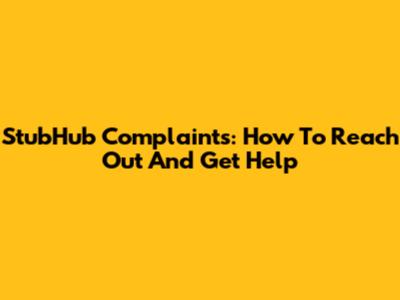 StubHub Complaints: How To Reach Out And Get Help