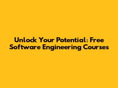 Unlock Your Potential: Free Software Engineering Courses